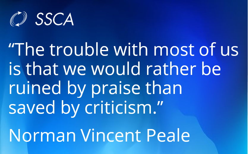 Quote: “The trouble with most of us is that we would rather be ruined by praise than saved by criticism.” Norman Vincent Peale